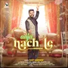 About Aaja Nach Le Song